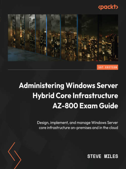 Title details for Administering Windows Server Hybrid Core Infrastructure AZ-800 Exam Guide by Steve Miles - Available